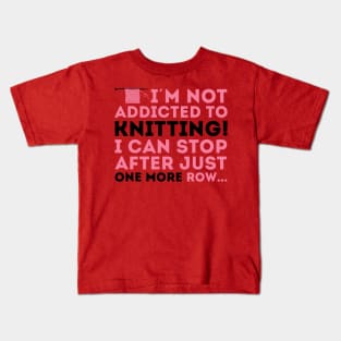I'm not addicted to knitting! I can stop after just one more row (black) Kids T-Shirt
